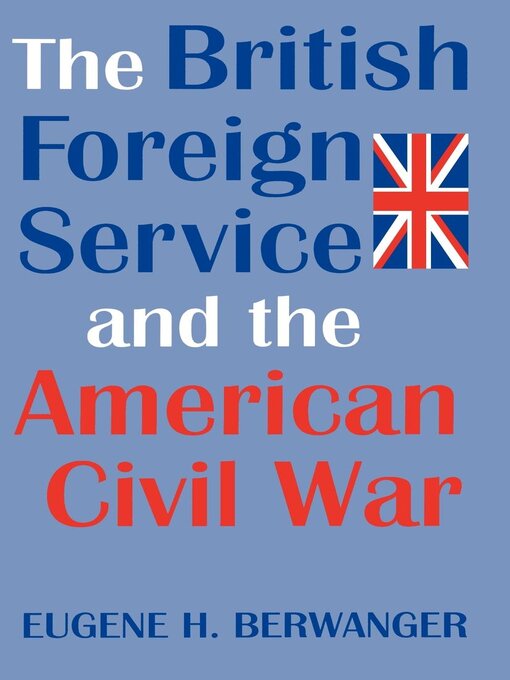 Title details for The British Foreign Service and the American Civil War by Eugene Berwanger - Available